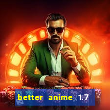 better anime 1.7 apk download